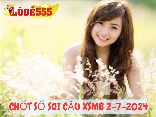  Soi Cầu XSMB 2-7-2024 | Dự Đoán Kết Quả Xổ Số Miền Bắc